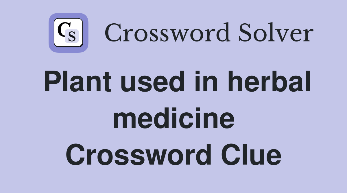 Plant used in herbal medicine Crossword Clue Answers Crossword Solver